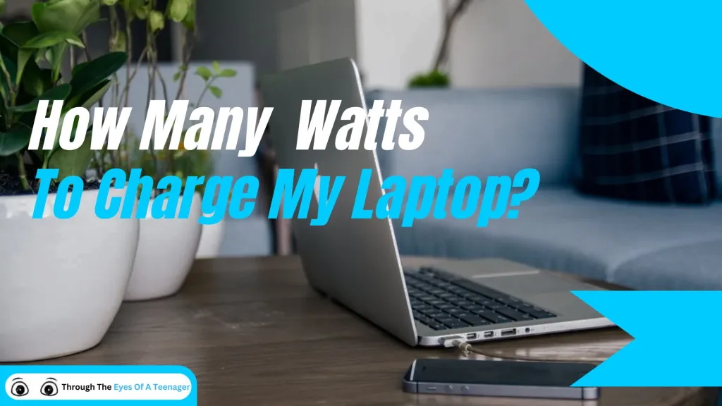 How Many Watts Do I Need to Charge My Laptop? Power Requirements Guide 2024